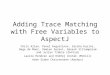 Adding Trace Matching with Free Variables to AspectJ Chris Allan, Pavel Avgustinov, Sascha Kuzins, Oege de Moor, Damien Sereni, Ganesh Sittampalam and
