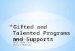 Kelly Nelson SPED 5030 Fall 2011 Choice Module. Professional Development: Gifted and Talented Programs and Supports