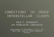 CONDITIONS IN DENSE INTERSTELLAR CLOUDS Paul F. Goldsmith Jet Propulsion Laboratory with thanks to Ted Bergin, Di Li, the SWAS team, and the Taurus Mapping