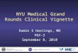 NYU Medical Grand Rounds Clinical Vignette Ramin S Hastings, MD PGY-3 September 8, 2010 U NITED S TATES D EPARTMENT OF V ETERANS A FFAIRS