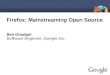Firefox: Mainstreaming Open Source Ben Goodger Software Engineer, Google Inc