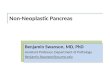 Non-Neoplastic Pancreas Benjamin Swanson, MD, PhD Assistant Professor, Department of Pathology Benjamin.Swanson@osumc.edu