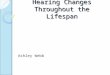 Hearing Changes Throughout the Lifespan Ashley Webb