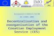 Decentralisation and reorganisation of the Croatian Employment Service (CES) EuropeAid/119443/C/SV/HR EU CARDS 2003