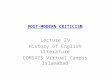 POST-MODERN CRITICISM Lecture 29 History of English Literature COMSATS Virtual Campus Islamabad