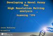 Developing a Novel Assay for High Resolution Melting analysis Scanning “YFG” Jason McKinney Scientist