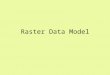 Raster Data Model. Spatial Data Models Raster uses individual cells in a matrix, or grid, format to represent real world entities Vector uses coordinates