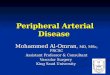 Peripheral Arterial Disease Mohammed Al-Omran, MD, MSc, FRCSC Assistant Professor & Consultant Vascular Surgery King Saud University