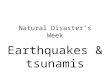 Natural Disaster’s Week Earthquakes & tsunamis