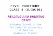 CIVIL PROCEDURE CLASS 4 (8/30/01) READING AND BRIEFING CASES Columbus School of Law The Catholic University of America Professor Fischer