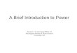 A Brief Introduction to Power Tyrone Li ‘12 and Ariana White ‘12 Buckingham Browne & Nichols School Cambridge, MA
