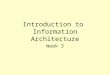 Introduction to Information Architecture Week 3
