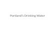 Portland’s Drinking Water Safe Drinking Water Act (SDWA) 1974 EPA standard for public drinking water 1986: Act amended to increase requirements for safety