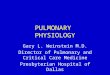 PULMONARY PHYSIOLOGY Gary L. Weinstein M.D. Director of Pulmonary and Critical Care Medicine Presbyterian Hospital of Dallas