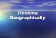 Thinking Geographically. Why is Geography important?