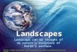 LandscapesLandscapes Landscape can be thought of as nature’s sculpture of Earth’s surface. 