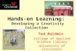Hands-on Learning: Developing a Creativity Collection Ted Baldwin College of Applied Science Library University of Cincinnati