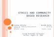 E THICS AND C OMMUNITY B ASED R ESEARCH Joanna Ochocka Brenda Roche Centre for Community Based Research Wellesley Institute Waterloo, Canada Toronto, Canada