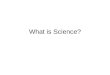 What is Science?. Observing Using one or more of your senses to gather information. –Senses: sight, hearing, touch, taste, and smell