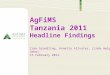 AgFiMS Tanzania 2011 Headline Findings Irma Grundling, Annette Altvater, Linda Helgesson Sekei 15 February 2012