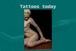 Tattoos today. 1. Indigenious tattoos Scarring West Africa sign of bravery razor blades Puberty-adulthood black magic symbols