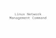 Linux Network Management Command. (1) Domainname Command Name :- domainname Purpose:- Displays or sets the name of the current Network Information Service(NIS)