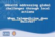 EHealth addressing global challenges through local actions When Telemedicine does deliver! Wednesday, 18 th November 2010