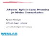 Advanced Topics in Signal Processing for Wireless Communications Narayan Mandayam WINLAB, Rutgers University narayan