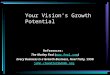 Your Vision’s Growth Potential References: The Motley Fool () Every Business is a Growth Business, Noel Tichy, 1998 john.chandler@vbmb.org