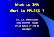 What is IMA What is PPLSSS ? Dr. V.K. KARTHIKEYAN ZONE CHAIRMAN (WEST) PPLSS Scheme of IMA TN Udumalpet