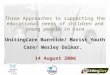 Three Approaches to supporting the educational needs of children and young people in care UnitingCare Burnside/ Marist Youth Care/ Wesley Dalmar. 14 August