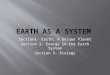 Section1- Earth: A Unique Planet Section 2- Energy in the Earth System Section 3- Ecology
