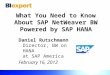 What You Need to Know About SAP NetWeaver BW Powered by SAP HANA Daniel Rutschmann Director, BW on HANA at SAP America February 16, 2012