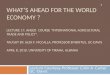 WHAT’S AHEAD FOR THE WORLD ECONOMY ? LECTURE 17: AHEED COURSE “INTERNATIONAL AGRICULTURAL TRADE AND POLICY”. TAUGHT BY: ALEX F. MCCALLA, PROFESSOR EMERITUS,