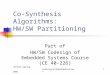 Winter-Spring 2001Codesign of Embedded Systems1 Co-Synthesis Algorithms: HW/SW Partitioning Part of HW/SW Codesign of Embedded Systems Course (CE 40-226)