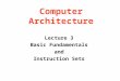 Computer Architecture Lecture 3 Basic Fundamentals and Instruction Sets