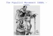 The Populist Movement 1880s – 1890s. The Beginnings of Populism Mechanizing farms cost money Farmers borrow money to buy machinery Mechanization increases