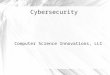 Cybersecurity Computer Science Innovations, LLC. Overview Define Security Discretionary Access Control Trusted Computer System Evaluation Criteria (TCSEC)