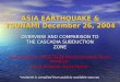 ASIA EARTHQUAKE & TSUNAMI December 26, 2004 OVERVIEW AND COMPARISON TO THE CASCADIA SUBDUCTION ZONE Contributed by ASCE/TCLEE Reconnaissance Team members