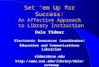 Set ‘em Up for Success: An Affective Approach to Library Instruction Dale Vidmar Electronic Resources Coordinator/ Education and Communications Librarian