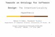 1 Towards an Ontology for Software Design: The Intention/Locality Hypothesis Amnon H Eden, Raymond Turner Department of Computer Science, University of