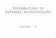 1 Introduction to Software Architectures Lecture - 3