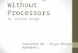 Computing Without Processors By Satnam Singh Presented By : Divya Shreya Boddapati