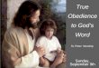 True Obedience to God’s Word St. Peter Worship Sunday, September 9th