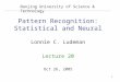 1 Pattern Recognition: Statistical and Neural Lonnie C. Ludeman Lecture 20 Oct 26, 2005 Nanjing University of Science & Technology