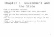 1 Chapter 1 Government and the State How is government defined? What are the basic powers that every government holds? What are the four defining characteristics