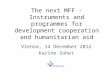 The next MFF - Instruments and programmes for development cooperation and humanitarian aid Vienna, 14 December 2012 Karine Sohet