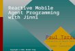 Reactive Mobile Agent Programming with Jinni Copyright © 1999, BinNet Corp. Paul Tarau University of North Texas & BinNet Corporation