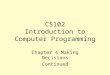 CS102 Introduction to Computer Programming Chapter 4 Making Decisions Continued