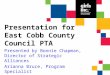 Presented by Bonnie Chapman, Director of Strategic Alliances Arianna Bruce, Program Specialist September 6, 2012 Presentation for East Cobb County Council